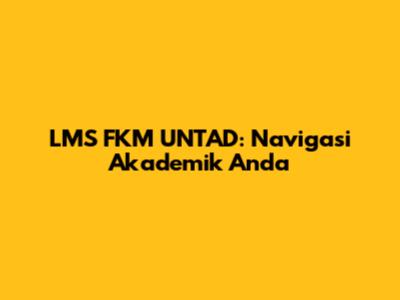 LMS FKM UNTAD: Navigasi Akademik Anda