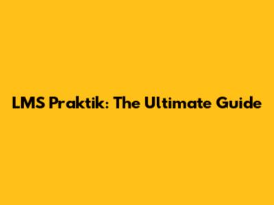 LMS Praktik: The Ultimate Guide