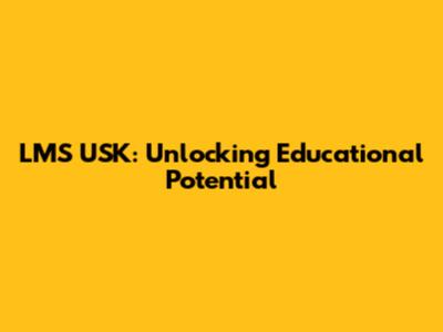 LMS USK: Unlocking Educational Potential
