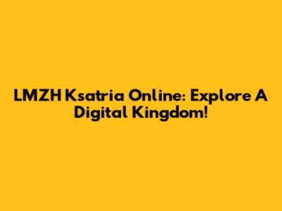 LMZH Ksatria Online: Explore A Digital Kingdom!