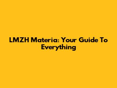 LMZH Materia: Your Guide To Everything