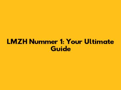LMZH Nummer 1: Your Ultimate Guide