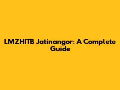 LMZHITB Jatinangor: A Complete Guide