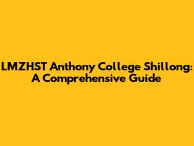LMZHST Anthony College Shillong: A Comprehensive Guide