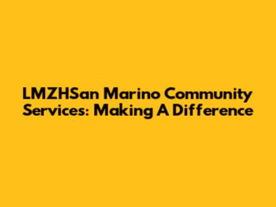 LMZHSan Marino Community Services: Making A Difference