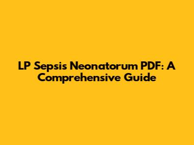 LP Sepsis Neonatorum PDF: A Comprehensive Guide