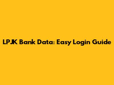 LPJK Bank Data: Easy Login Guide