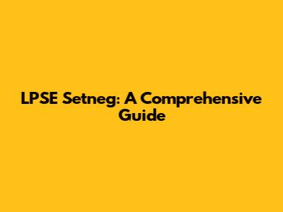 LPSE Setneg: A Comprehensive Guide