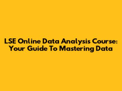 LSE Online Data Analysis Course: Your Guide To Mastering Data