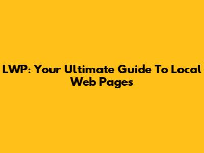 LWP: Your Ultimate Guide To Local Web Pages