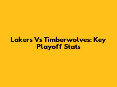 Lakers Vs Timberwolves: Key Playoff Stats
