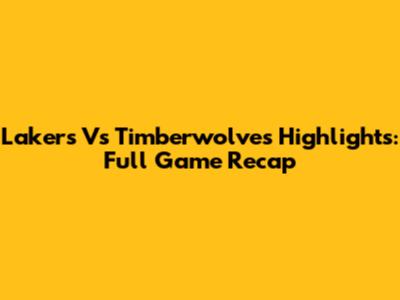 Lakers Vs Timberwolves Highlights: Full Game Recap