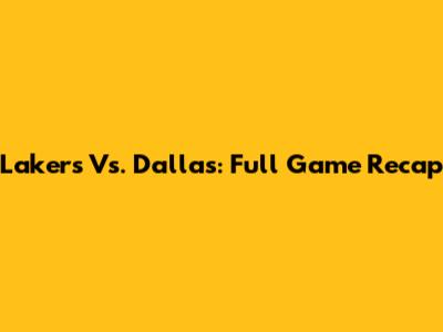 Lakers Vs. Dallas: Full Game Recap