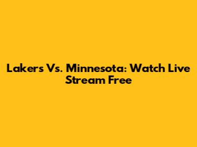 Lakers Vs. Minnesota: Watch Live Stream Free