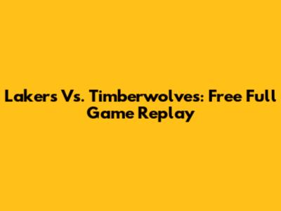 Lakers Vs. Timberwolves: Free Full Game Replay