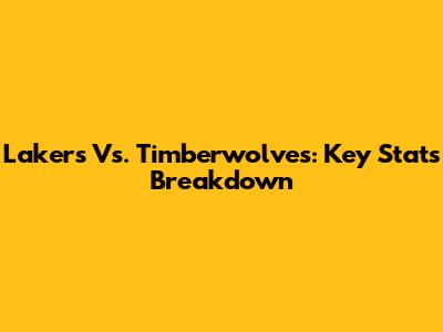 Lakers Vs. Timberwolves: Key Stats Breakdown