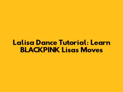 Lalisa Dance Tutorial: Learn BLACKPINK Lisa's Moves