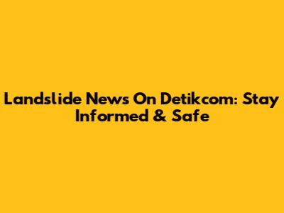 Landslide News On Detikcom: Stay Informed & Safe