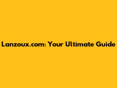 Lanzoux.com: Your Ultimate Guide