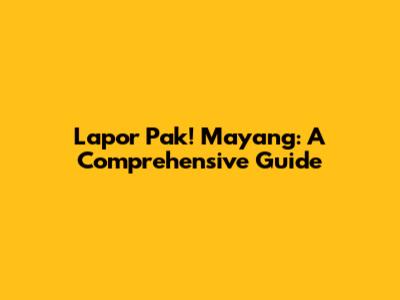 Lapor Pak! Mayang: A Comprehensive Guide