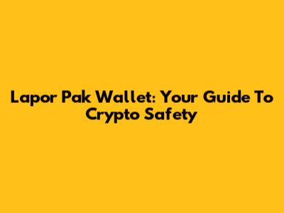 Lapor Pak Wallet: Your Guide To Crypto Safety