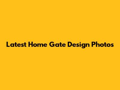 Latest Home Gate Design Photos