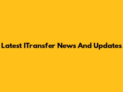 Latest ITransfer News And Updates