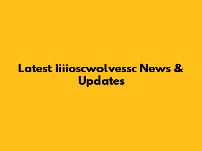 Latest Iiiioscwolvessc News & Updates