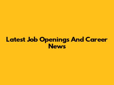 Latest Job Openings And Career News