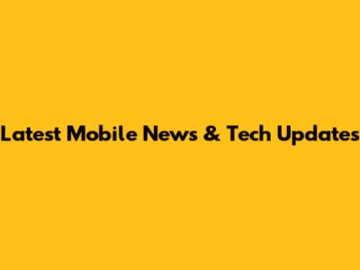 Latest Mobile News & Tech Updates