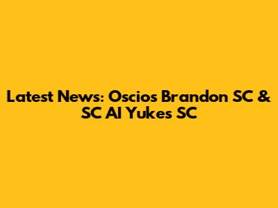 Latest News: Oscio's Brandon SC & SC AI Yukes SC
