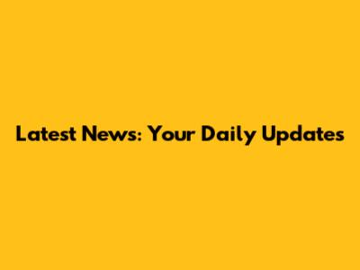 Latest News: Your Daily Updates