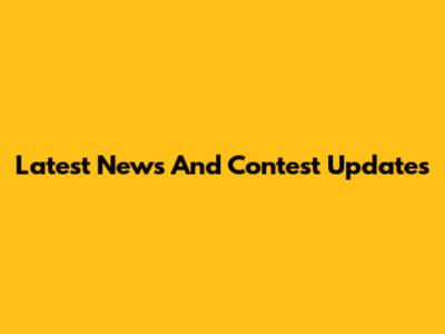 Latest News And Contest Updates