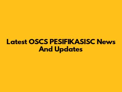 Latest OSCS PESIFIKASISC News And Updates