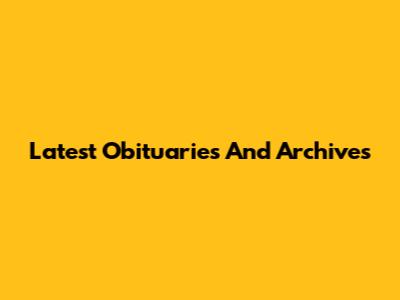 Latest Obituaries And Archives