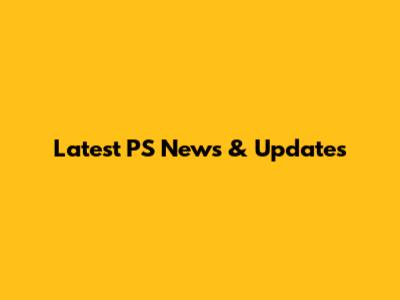 Latest PS News & Updates