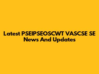 Latest PSEIPSEOSCWT VASCSE SE News And Updates