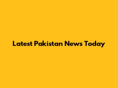 Latest Pakistan News Today