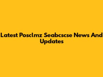 Latest Posclmz Seabcscse News And Updates