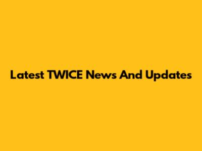 Latest TWICE News And Updates