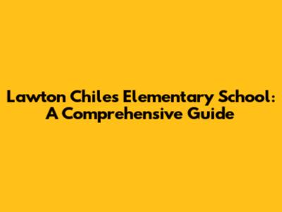 Lawton Chiles Elementary School: A Comprehensive Guide