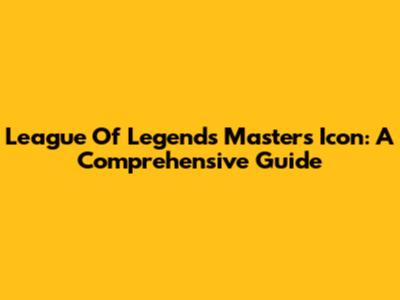 League Of Legends Masters Icon: A Comprehensive Guide