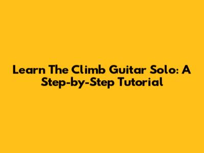 Learn 'The Climb' Guitar Solo: A Step-by-Step Tutorial