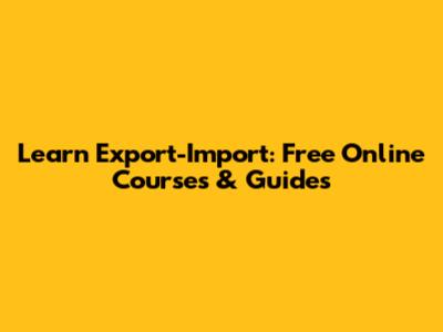 Learn Export-Import: Free Online Courses & Guides