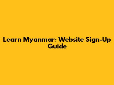 Learn Myanmar: Website Sign-Up Guide