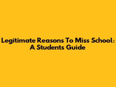 Legitimate Reasons To Miss School: A Student's Guide
