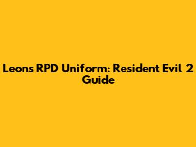 Leon's RPD Uniform: Resident Evil 2 Guide