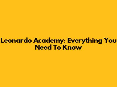 Leonardo Academy: Everything You Need To Know