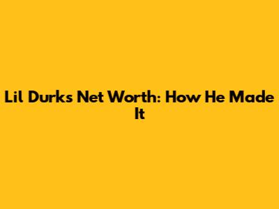 Lil Durk's Net Worth: How He Made It
