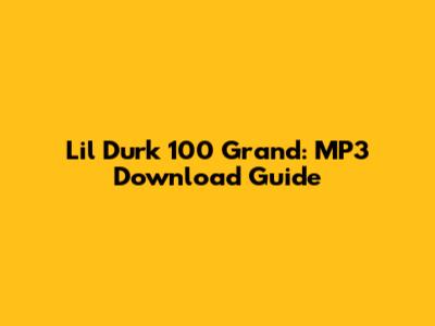 Lil Durk 100 Grand: MP3 Download Guide